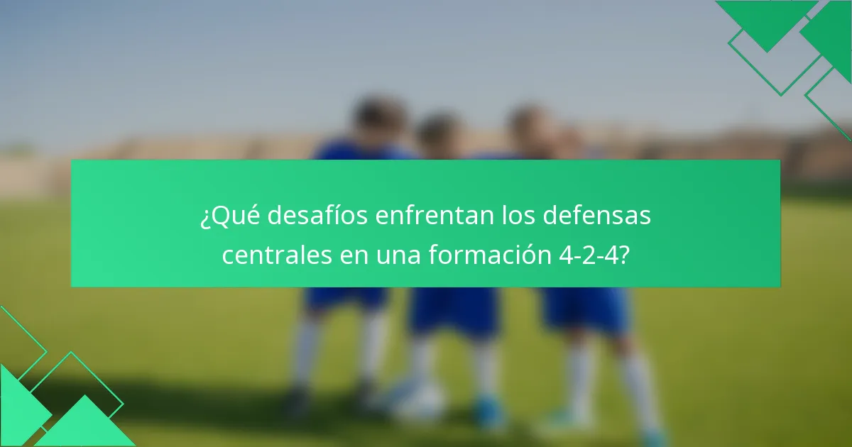 ¿Qué desafíos enfrentan los defensas centrales en una formación 4-2-4?