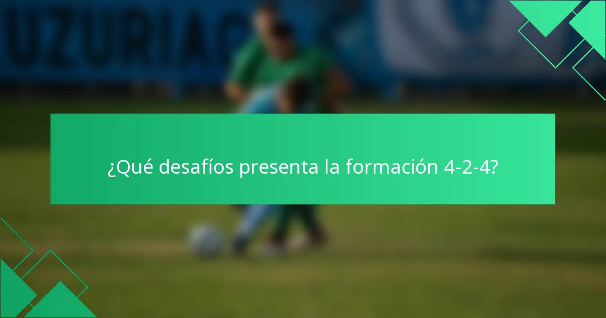 ¿Qué desafíos presenta la formación 4-2-4?
