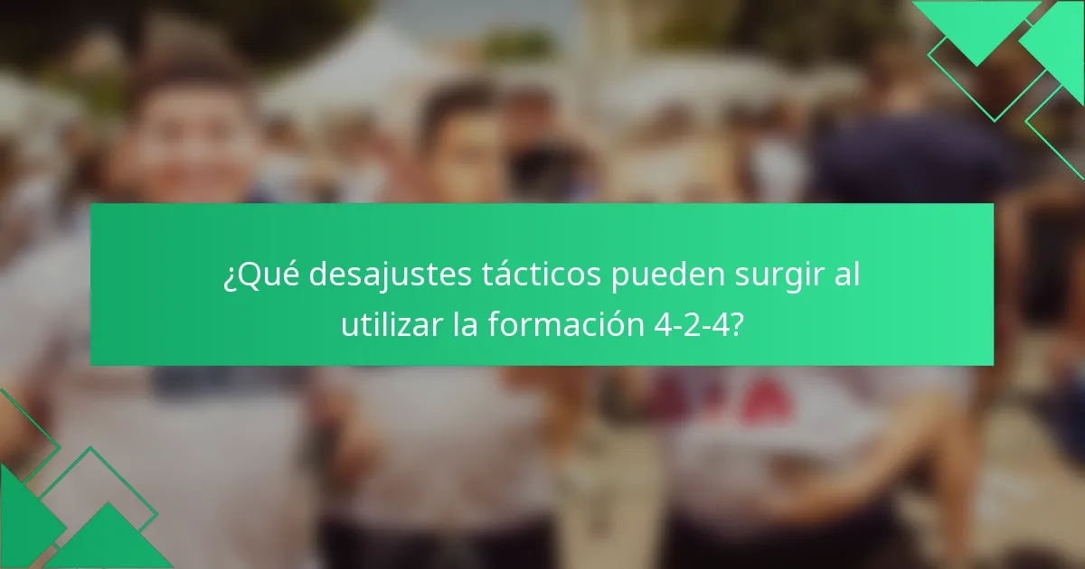 ¿Qué desajustes tácticos pueden surgir al utilizar la formación 4-2-4?