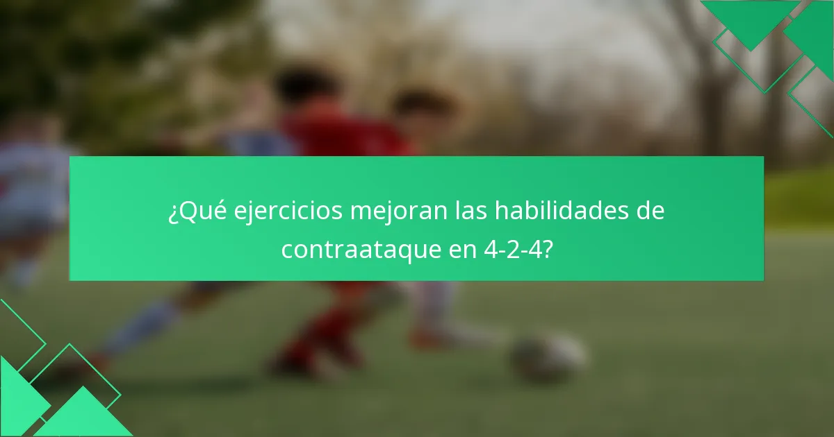 ¿Qué ejercicios mejoran las habilidades de contraataque en 4-2-4?
