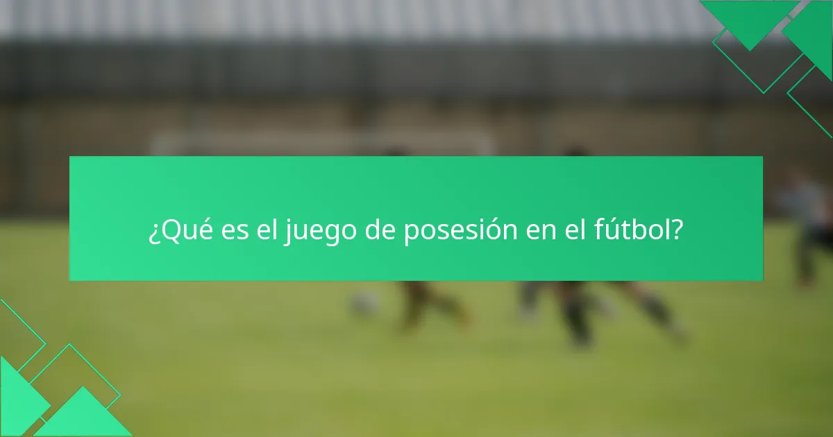 ¿Qué es el juego de posesión en el fútbol?