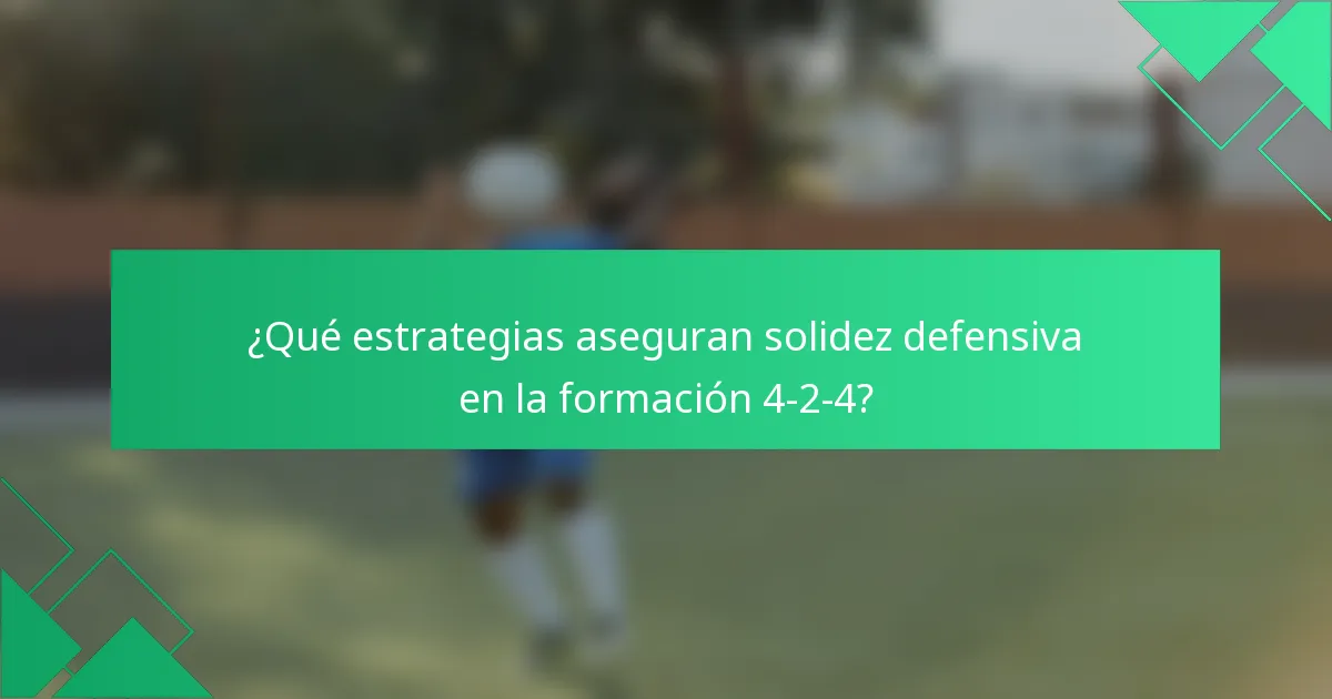 ¿Qué estrategias aseguran solidez defensiva en la formación 4-2-4?
