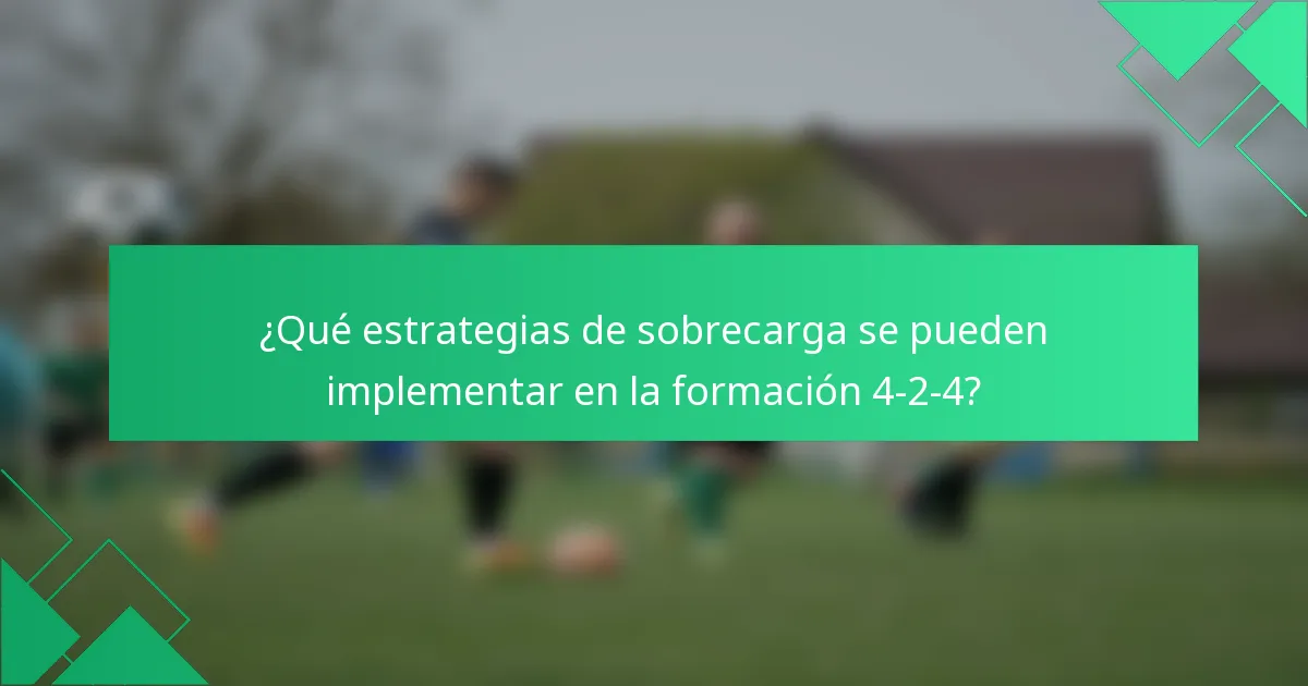 ¿Qué estrategias de sobrecarga se pueden implementar en la formación 4-2-4?