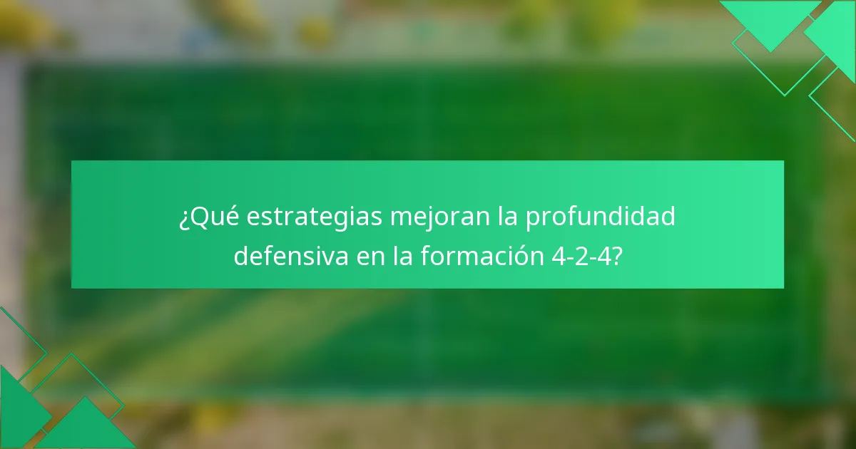 ¿Qué estrategias mejoran la profundidad defensiva en la formación 4-2-4?