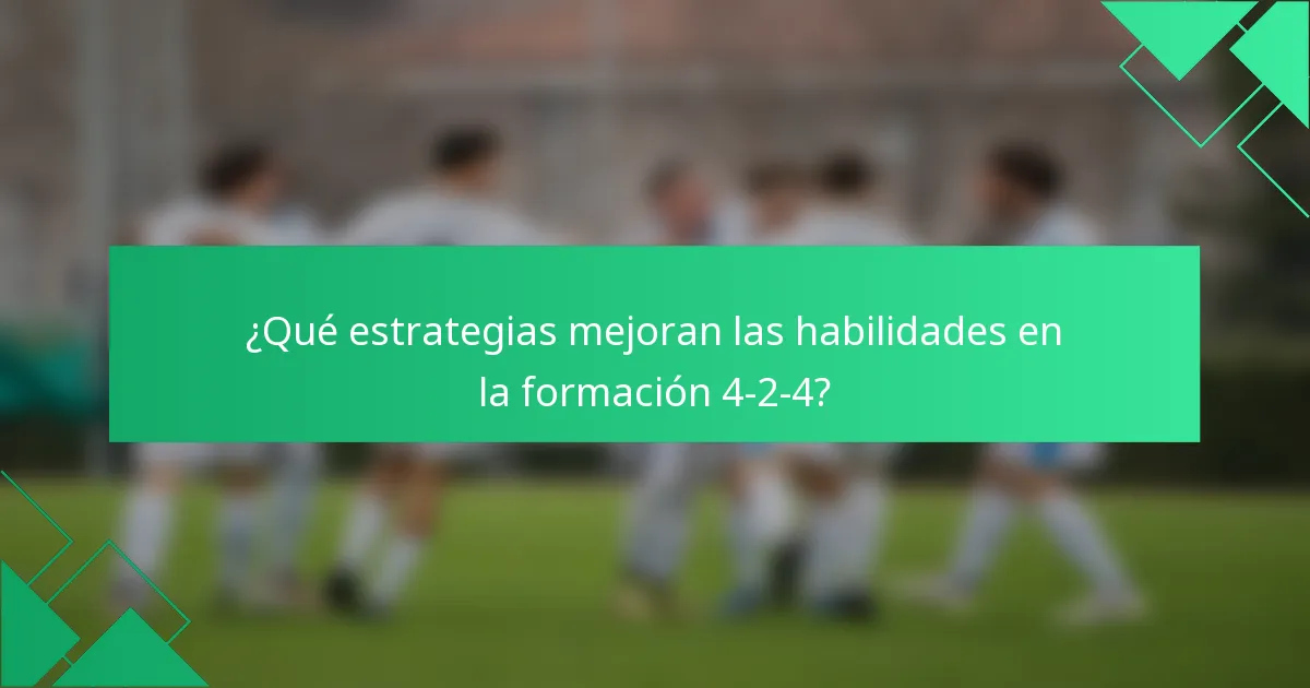 ¿Qué estrategias mejoran las habilidades en la formación 4-2-4?