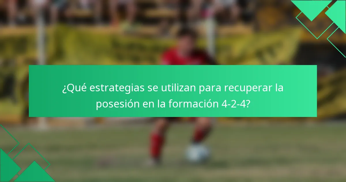 ¿Qué estrategias se utilizan para recuperar la posesión en la formación 4-2-4?