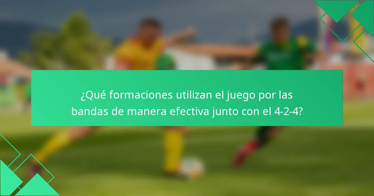 ¿Qué formaciones utilizan el juego por las bandas de manera efectiva junto con el 4-2-4?