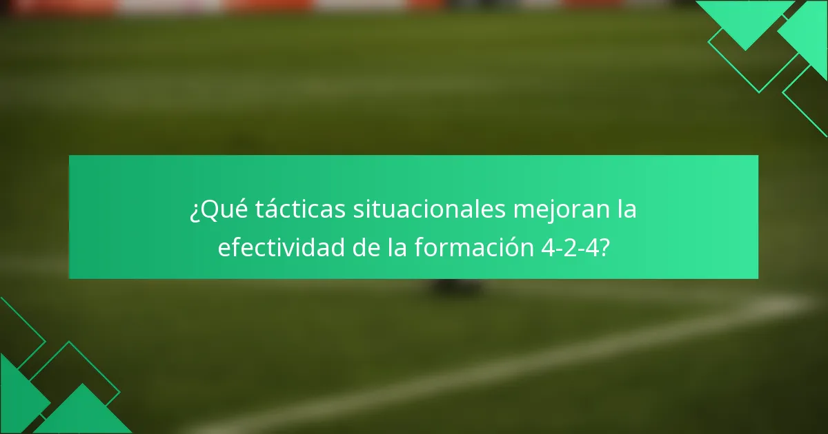 ¿Qué tácticas situacionales mejoran la efectividad de la formación 4-2-4?