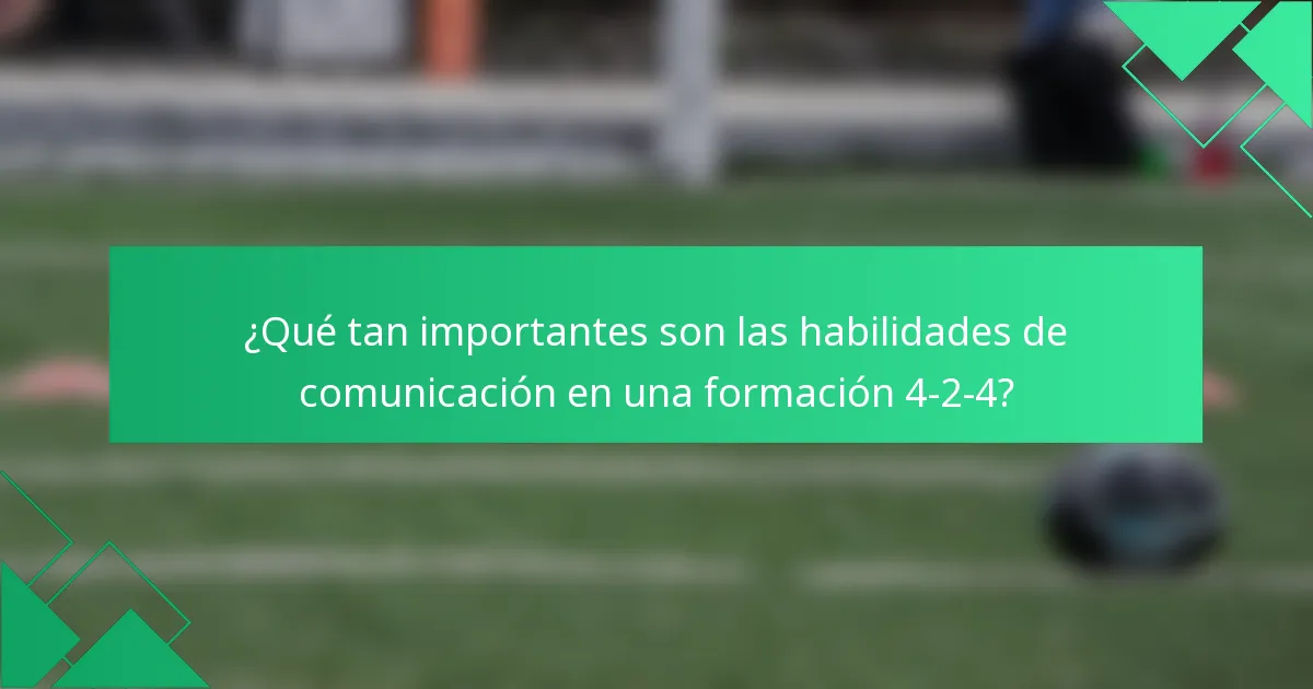 ¿Qué tan importantes son las habilidades de comunicación en una formación 4-2-4?