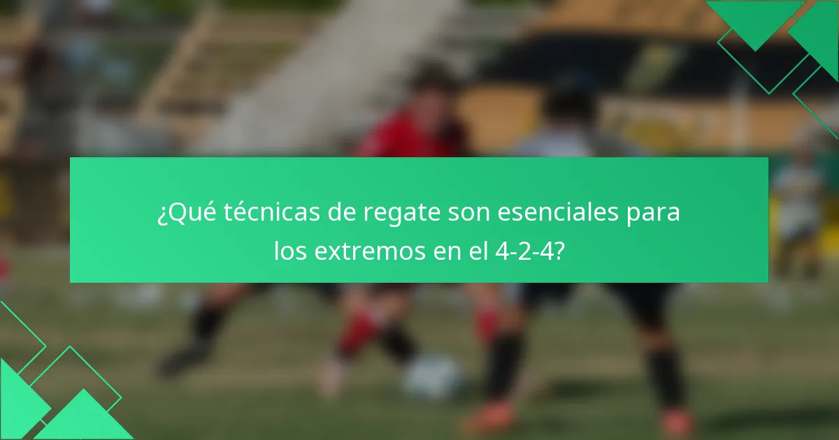 ¿Qué técnicas de regate son esenciales para los extremos en el 4-2-4?